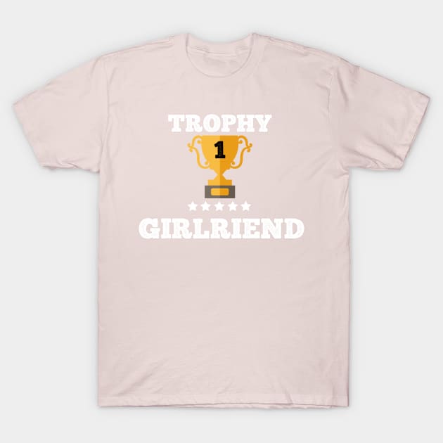 Trophy for the best girlfriend love couple gift idea T-Shirt by Flipodesigner